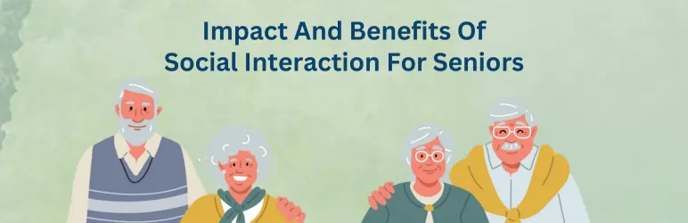 importance-of-social-interaction-for-elderly-benefits-and-impact