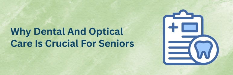 life-assure-dental-and-optical-assistance-for-seniors-why-is-crucial