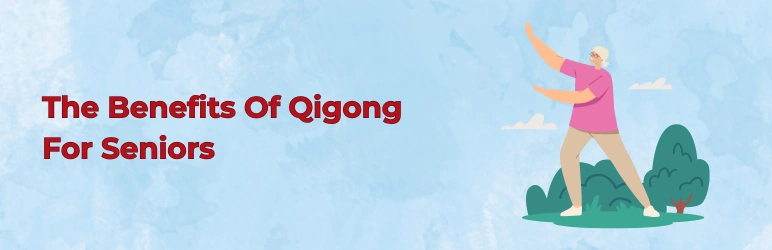 The Benefits Of Qigong For Seniors