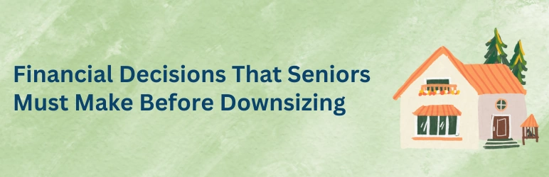 life-assure-seniors-downsizing-financial-decisions