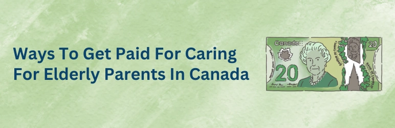 life-assure-taking-care-of-elderly-parents-and-getting-paid-in-canada-ways-to
