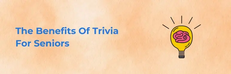 The Benefits Of Trivia For Seniors