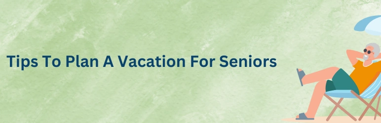 life-assure-vacation-for-seniors-tips-to-plan