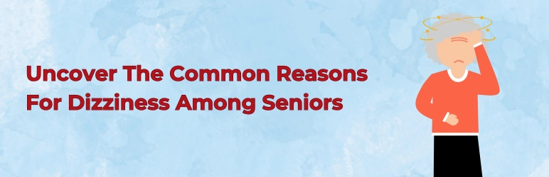 life-assure-what-causes-dizziness-in-seniors-common-reasons