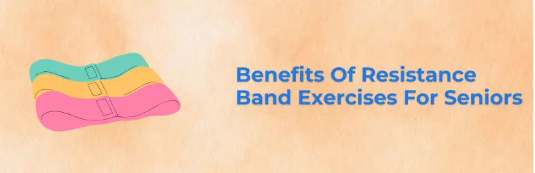 resistance band exercises for seniors benefits of it
