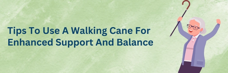 walking-canes-for-seniors-tips-to-use